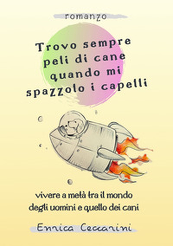 Trovo sempre peli di cane quando mi spazzolo i capelli. Vivere a metà tra il mondo degli uomini e quello dei cani - Librerie.coop Trovo sempre peli di cane quando mi spazzolo i capelli. Vivere a metà tra il mondo degli uomini e quello dei cani - Librerie.coop