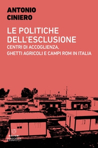 Le politiche dell'esclusione. Centri di accoglienza, ghetti agricoli e campi rom in Italia - Librerie.coop