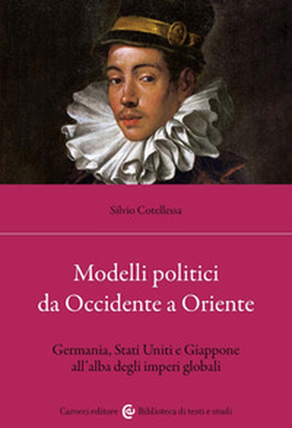 Modelli politici da Occidente a Oriente. Germania, Stati Uniti e Giappone all'alba degli imperi globali - Librerie.coop Modelli politici da Occidente a Oriente. Germania, Stati Uniti e Giappone all'alba degli imperi globali - Librerie.coop