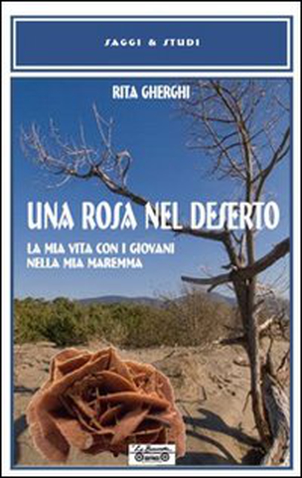 Una rosa nel deserto. La mia vita con i giovani nella mia Maremma - Librerie.coop Una rosa nel deserto. La mia vita con i giovani nella mia Maremma - Librerie.coop