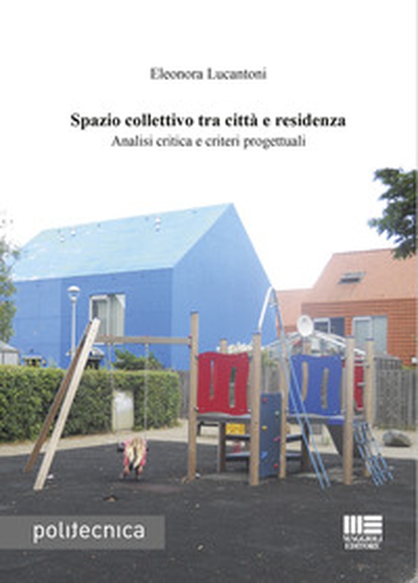 Spazio collettivo tra città e residenza. Analisi critica e criteri progettuali - Librerie.coop Spazio collettivo tra città e residenza. Analisi critica e criteri progettuali - Librerie.coop