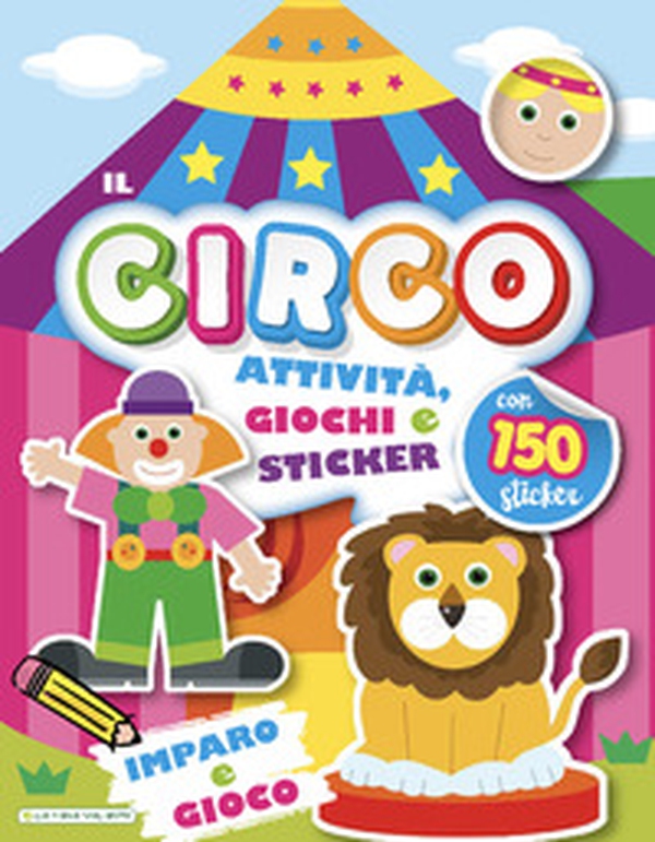 Il circo. Imparo e gioco. Con adesivi - Librerie.coop Il circo. Imparo e gioco. Con adesivi - Librerie.coop