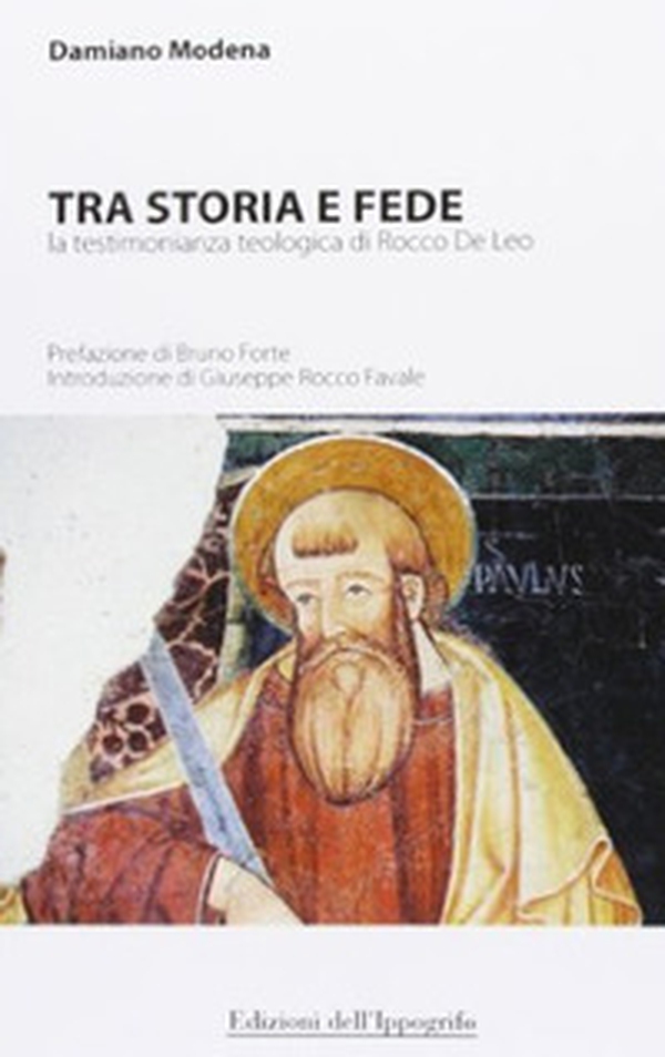 Tra storia e fede. La testimonianza teologica di Rocco De Leo - Librerie.coop Tra storia e fede. La testimonianza teologica di Rocco De Leo - Librerie.coop