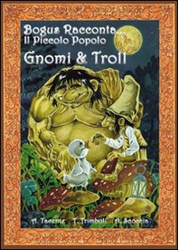 Gnomi e troll. Bogus racconta... il piccolo popolo - Librerie.coop