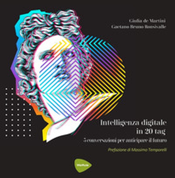 Intelligenza digitale in 20 tag. 5 conversazioni per anticipare il futuro - Librerie.coop Intelligenza digitale in 20 tag. 5 conversazioni per anticipare il futuro - Librerie.coop