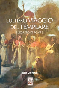 L'ultimo viaggio del Templare. Il segreto di Pompei - Librerie.coop