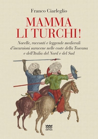 Mamma li turchi! Novelle, racconti e leggende medievali d'incursioni saracene nelle coste della Toscana e dell'Italia del Nord e del Sud - Librerie.coop