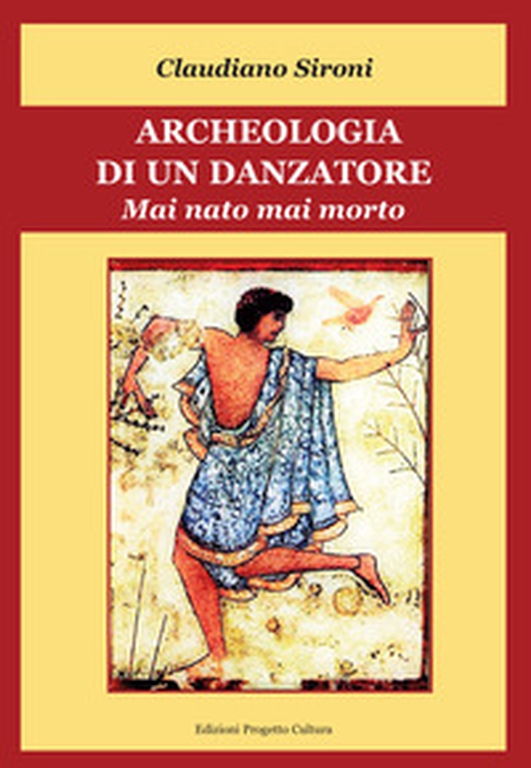 Archeologia di un danzatore. Mai nato mai morto - Librerie.coop Archeologia di un danzatore. Mai nato mai morto - Librerie.coop