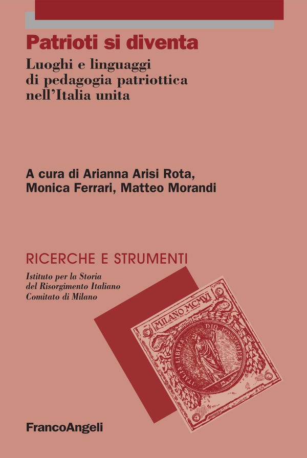 Patrioti si diventa. Luoghi e linguaggi di pedagogia patriottica nell'Italia unita - Librerie.coop Patrioti si diventa. Luoghi e linguaggi di pedagogia patriottica nell'Italia unita - Librerie.coop