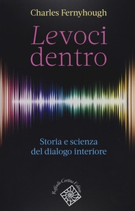 Le voci dentro. Storia e scienza del dialogo interiore - Librerie.coop