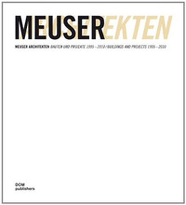 Meuser Architekten: Bauten und Projekte 1995-2010-Buildings and Projects 1995-2010 - Librerie.coop Meuser Architekten: Bauten und Projekte 1995-2010-Buildings and Projects 1995-2010 - Librerie.coop