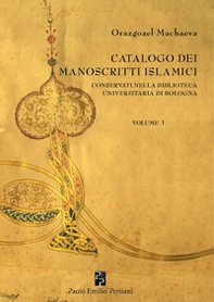 Catalogo dei manoscritti islamici conservati nella Biblioteca universitaria di Bologna - Vol. 1 - Librerie.coop