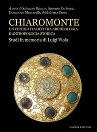 Chiaromonte. Un centro italico tra archeologia e antropologia storica. Studi in memoria di Luigi Viola - Librerie.coop