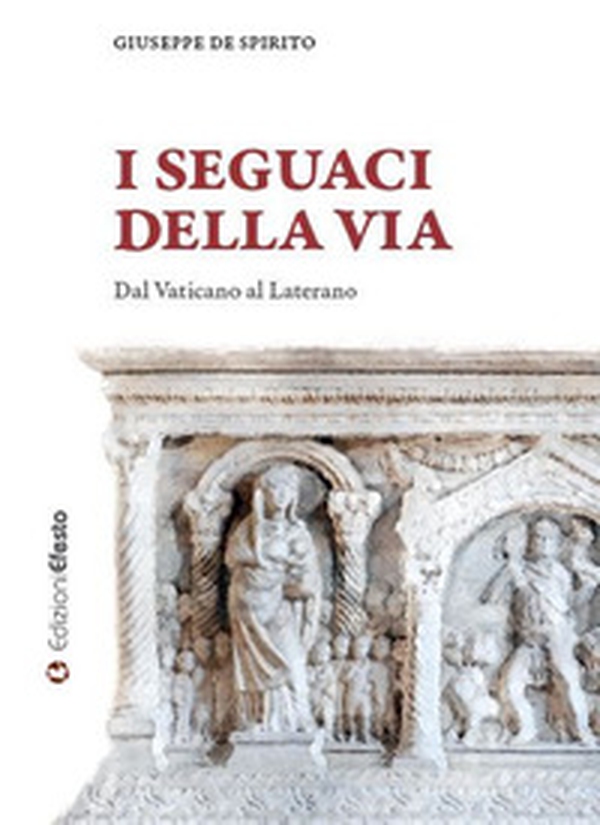 I seguaci della via. Dal Vaticano al Laterano - Librerie.coop I seguaci della via. Dal Vaticano al Laterano - Librerie.coop