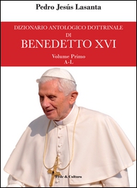Dizionario antologico dottrinale di Benedetto XVI - Vol. 1 - Librerie.coop