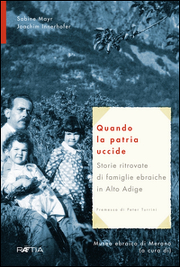 Quando la patria uccide. Storie ritrovate di famiglie ebraiche in Alto Adige - Librerie.coop Quando la patria uccide. Storie ritrovate di famiglie ebraiche in Alto Adige - Librerie.coop