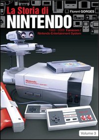 La storia di Nintendo 1983-2003. Famicon/Nintendo Entertainment System - Librerie.coop