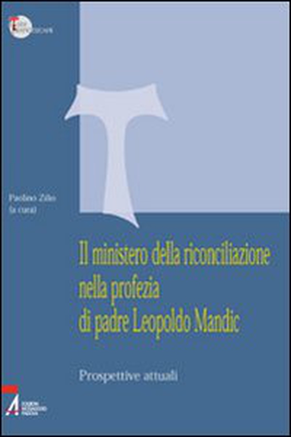 Il ministero della riconciliazione nella profezia di Leopoldo Mandic. Prospettive attuali - Librerie.coop Il ministero della riconciliazione nella profezia di Leopoldo Mandic. Prospettive attuali - Librerie.coop
