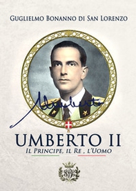 Umberto II. Il principe, il re, l'uomo - Librerie.coop