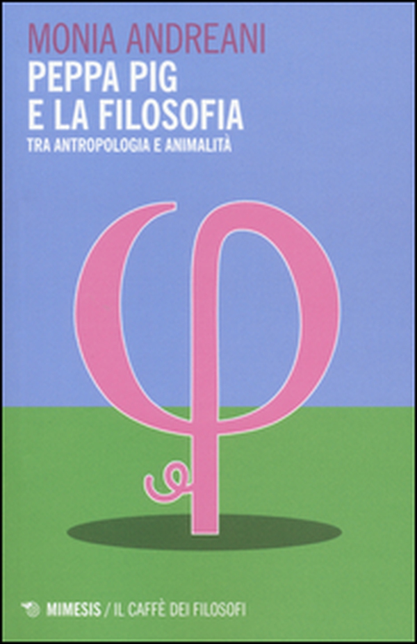 Peppa Pig e la filosofia. Tra antropologia e animalità - Librerie.coop Peppa Pig e la filosofia. Tra antropologia e animalità - Librerie.coop