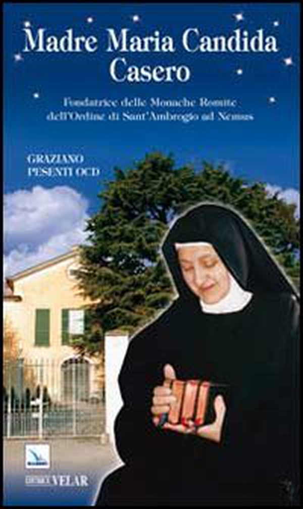Madre Maria Candida Casero. Fondatrice delle Monache Romite dell'Ordine di Sant'Ambrogio ad Nemus - Librerie.coop Madre Maria Candida Casero. Fondatrice delle Monache Romite dell'Ordine di Sant'Ambrogio ad Nemus - Librerie.coop