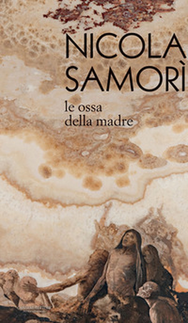 Nicola Samorì. Le ossa della madre - Librerie.coop Nicola Samorì. Le ossa della madre - Librerie.coop