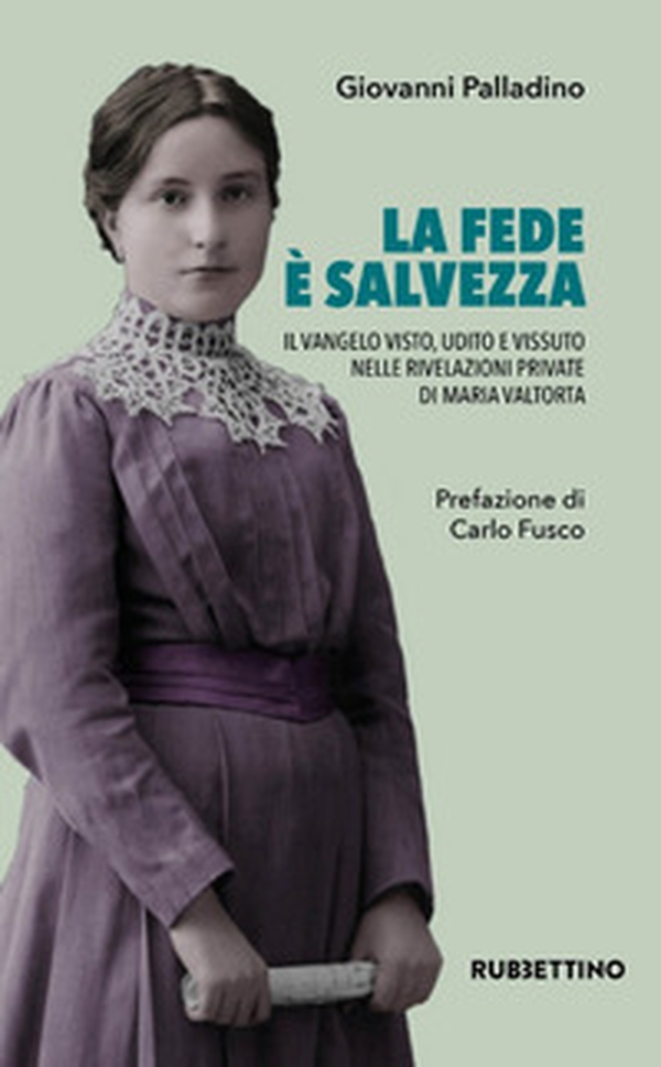 La fede è salvezza. Il Vangelo visto, udito e vissuto nelle rivelazioni private di Maria Valtorta - Librerie.coop La fede è salvezza. Il Vangelo visto, udito e vissuto nelle rivelazioni private di Maria Valtorta - Librerie.coop