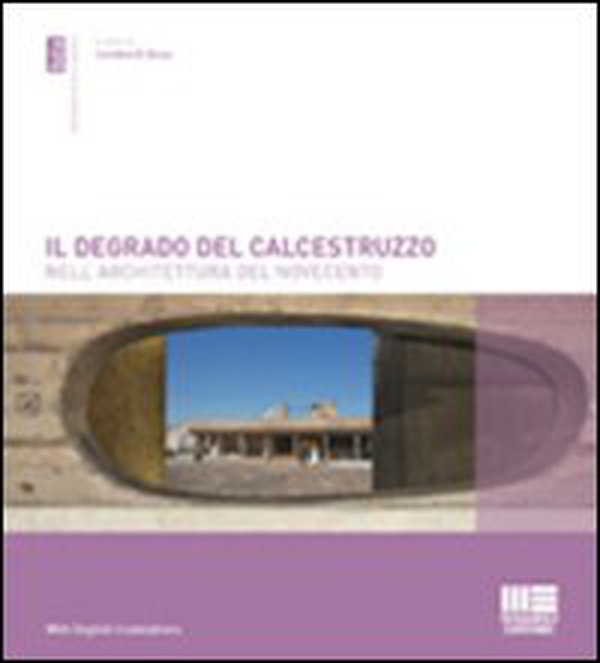 Il degrado del calcestruzzo nell'architettura del Novecento - Librerie.coop Il degrado del calcestruzzo nell'architettura del Novecento - Librerie.coop