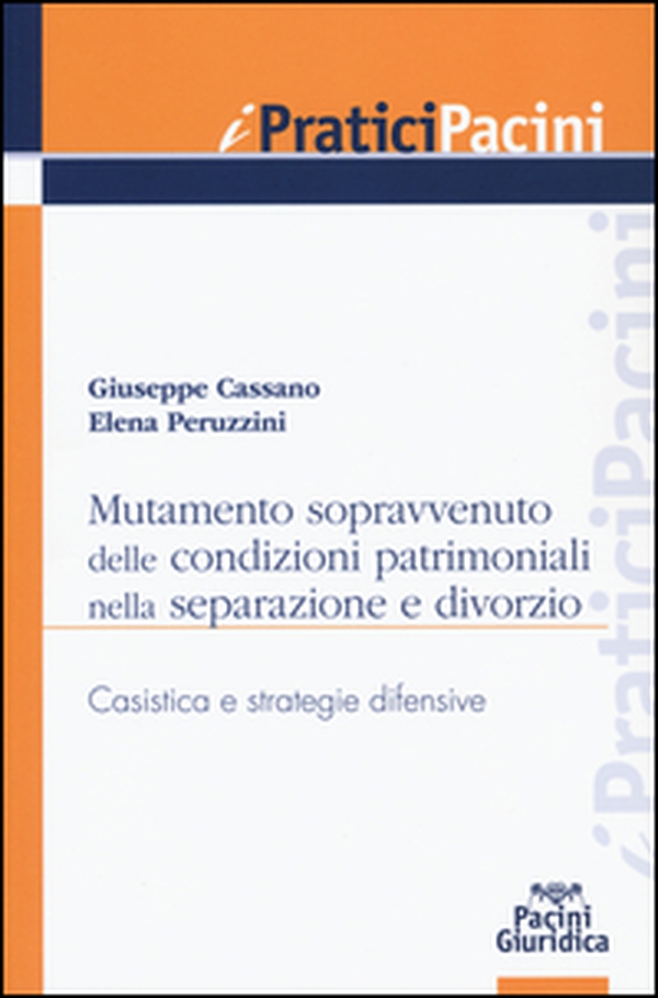 Mutamento sopravvenuto delle condizioni patrimoniali nella separazione e divorzio. Casistica e strategie difensive - Librerie.coop Mutamento sopravvenuto delle condizioni patrimoniali nella separazione e divorzio. Casistica e strategie difensive - Librerie.coop