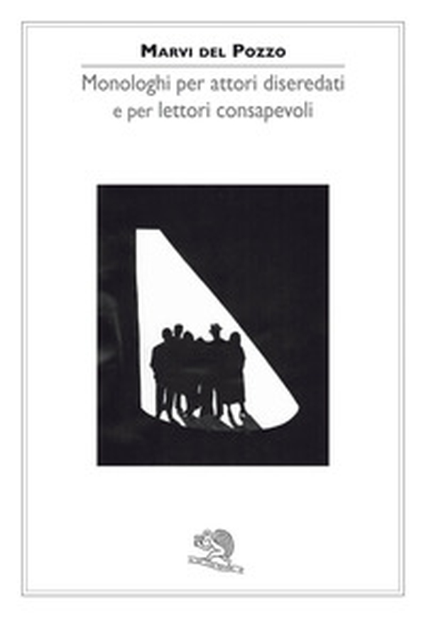 Monologhi per attori diseredati e per lettori consapevoli - Librerie.coop Monologhi per attori diseredati e per lettori consapevoli - Librerie.coop