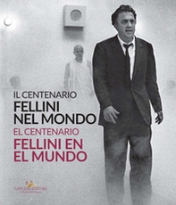 Fellini nel mondo. Il centenario. Catalogo della mostra (Buenos Aires, 5 marzo-2 maggio 2021). Ediz. italiana e spagnola - Librerie.coop