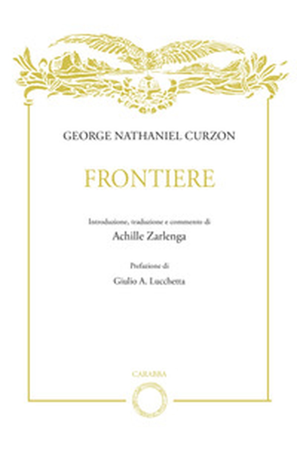 George Nathaniel Curzon. Frontiere - Librerie.coop George Nathaniel Curzon. Frontiere - Librerie.coop