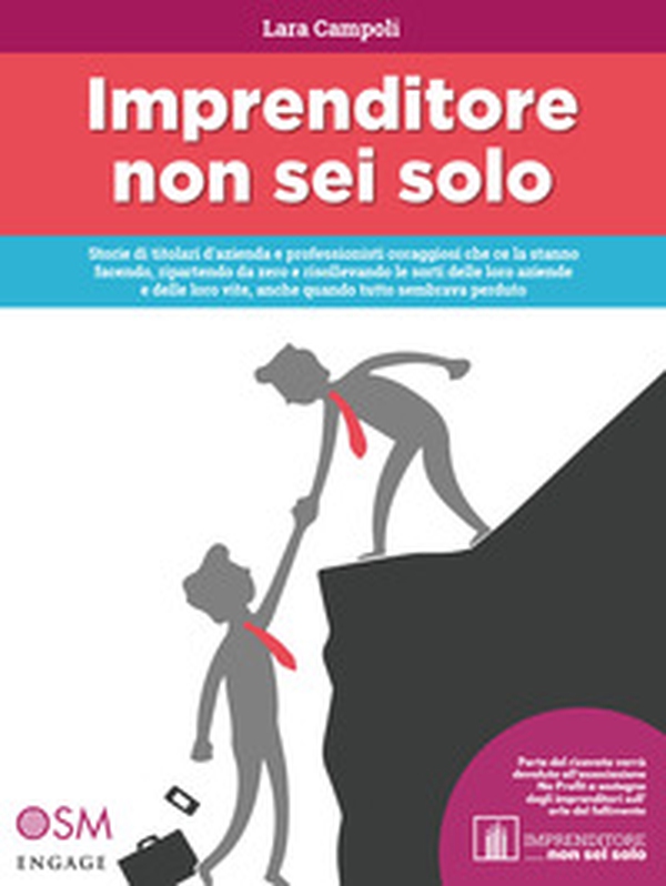 Imprenditore non sei solo. Storie di titolari d'azienda e professionisti coraggiosi che ce la stanno facendo, ripartendo da zero e risollevando le sorti delle loro aziende e delle loro vite, anche quando tutto sembrava perduto - Librerie.coop Imprenditore non sei solo. Storie di titolari d'azienda e professionisti coraggiosi che ce la stanno facendo, ripartendo da zero e risollevando le sorti delle loro aziende e delle loro vite, anche quando tutto sembrava perduto - Librerie.coop