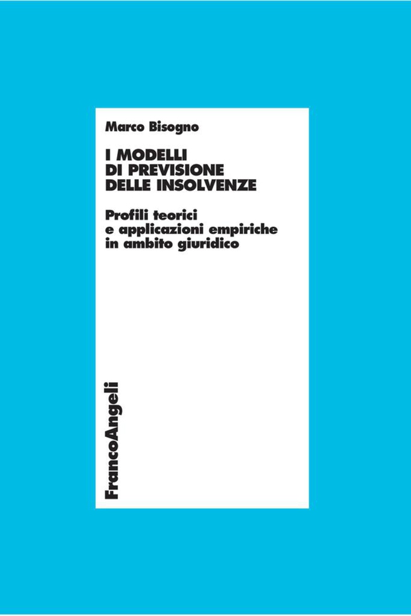 I modelli di previsione delle insolvenze. Profili teorici e applicazioni empiriche in ambito giuridico - Librerie.coop I modelli di previsione delle insolvenze. Profili teorici e applicazioni empiriche in ambito giuridico - Librerie.coop
