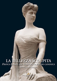 La bellezza scolpita. Franca Florio nel ritratto di Piero Canonica. Storie e restauro - Librerie.coop