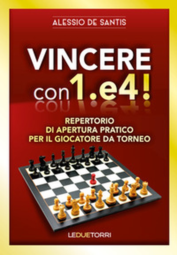 Vincere con 1.e4! Repertorio di apertura pratico per il giocatore da torneo - Librerie.coop Vincere con 1.e4! Repertorio di apertura pratico per il giocatore da torneo - Librerie.coop