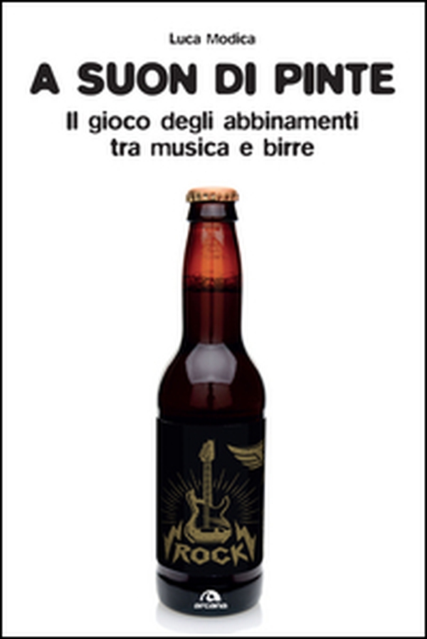 A suon di pinte. Teoria e pratica dell'abbinamento birra/rock - Librerie.coop A suon di pinte. Teoria e pratica dell'abbinamento birra/rock - Librerie.coop
