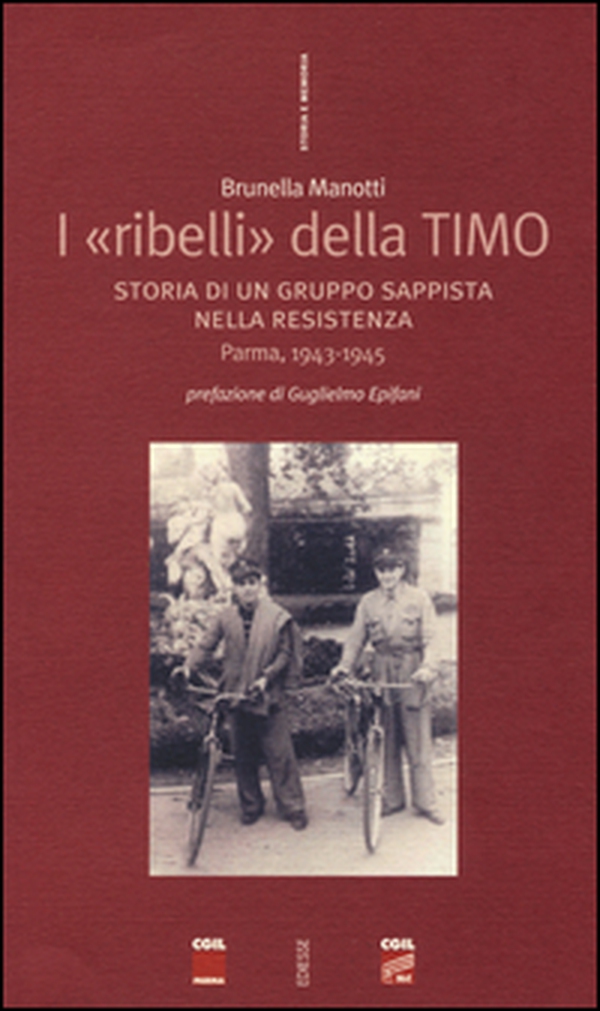 I «ribelli» della Timo. Storia di un gruppo sappista nella Resistenza. Parma, 1943-1945 - Librerie.coop I «ribelli» della Timo. Storia di un gruppo sappista nella Resistenza. Parma, 1943-1945 - Librerie.coop