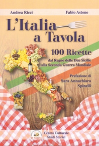 L'Italia a tavola. 100 ricette dal Regno delle Due Sicilie alla Seconda Guerra Mondiale - Librerie.coop