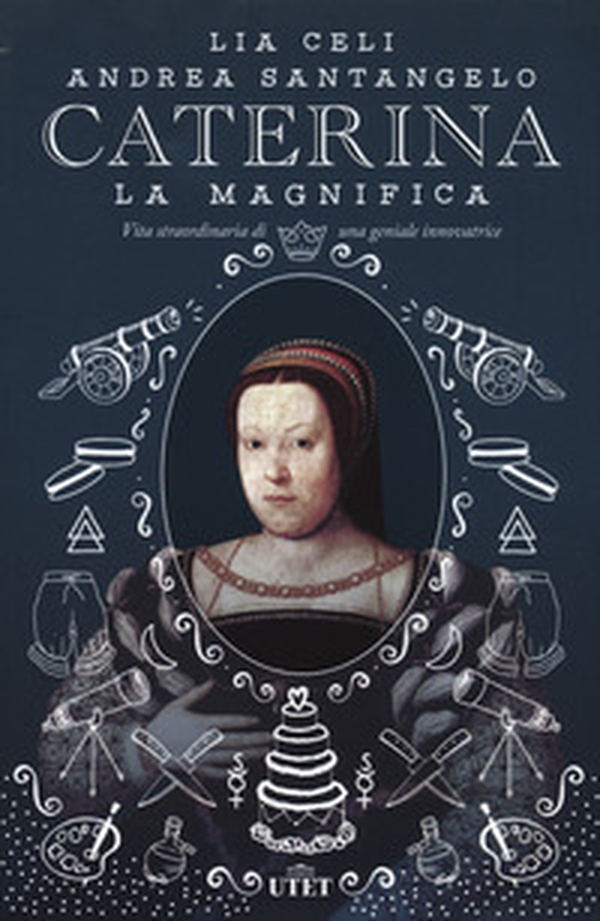 Caterina la Magnifica. Vita straordinaria di una geniale innovatrice - Librerie.coop Caterina la Magnifica. Vita straordinaria di una geniale innovatrice - Librerie.coop