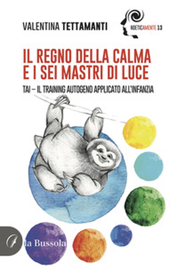 Il regno della calma e i sei mastri di luce. Tai-Il Training Autogeno applicato all'infanzia - Librerie.coop Il regno della calma e i sei mastri di luce. Tai-Il Training Autogeno applicato all'infanzia - Librerie.coop