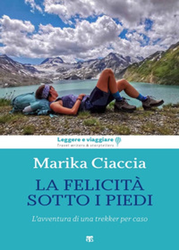 La felicità ai miei piedi. L'avventura di una trekker per caso - Librerie.coop La felicità ai miei piedi. L'avventura di una trekker per caso - Librerie.coop
