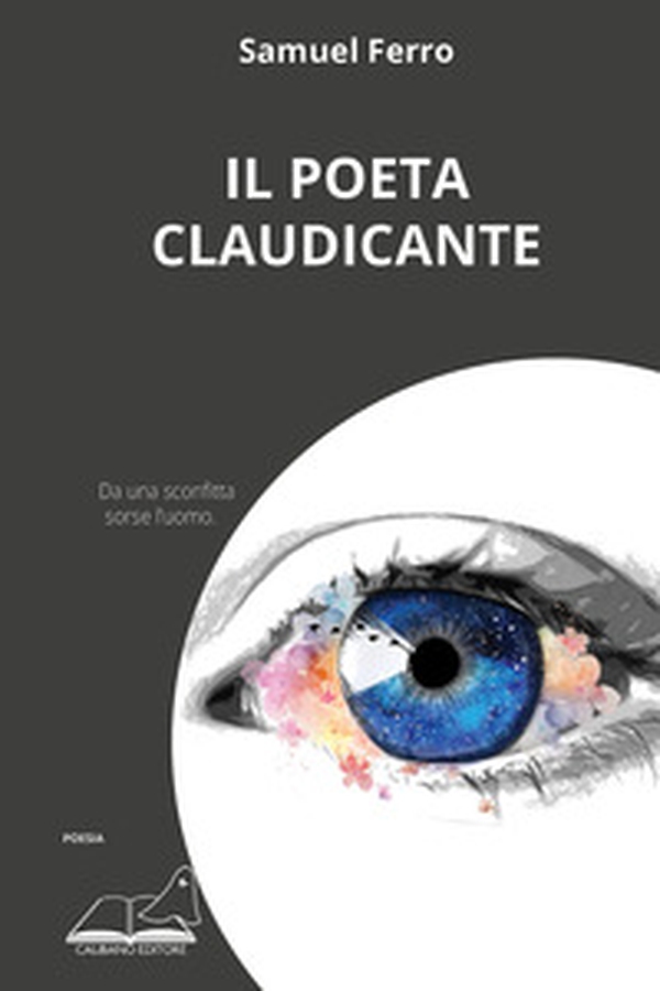 Il poeta claudicante. Da una sconfitta sorse l'uomo - Librerie.coop Il poeta claudicante. Da una sconfitta sorse l'uomo - Librerie.coop