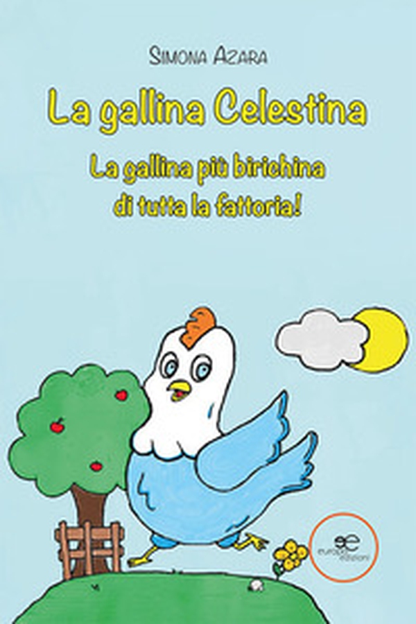 La gallina Celestina. La gallina più birichina di tutta la fattoria! - Librerie.coop La gallina Celestina. La gallina più birichina di tutta la fattoria! - Librerie.coop
