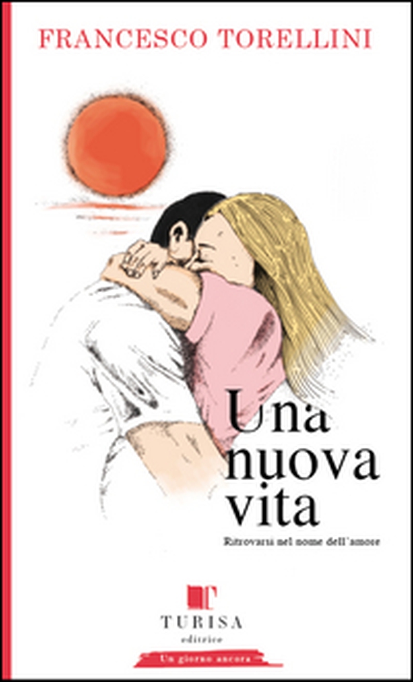 Una nuova vita. Ritrovarsi in nome dell'amore - Librerie.coop Una nuova vita. Ritrovarsi in nome dell'amore - Librerie.coop