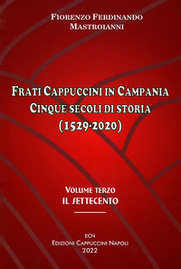 Frati cappuccini in Campania. Cinque secoli di storia (1529-2020) - Vol. 3 - Librerie.coop Frati cappuccini in Campania. Cinque secoli di storia (1529-2020) - Vol. 3 - Librerie.coop