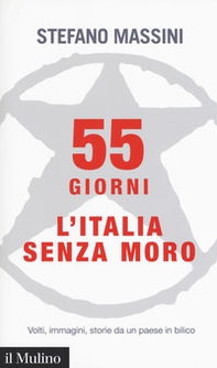 55 giorni. L'Italia senza Moro. Volti, immagini, storie da un paese in bilico - Librerie.coop