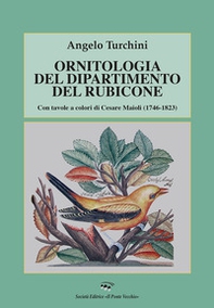 Ornitologia del dipartimento del Rubicone. Con tavole a colori di Cesare Maioli (1746-1823) - Librerie.coop