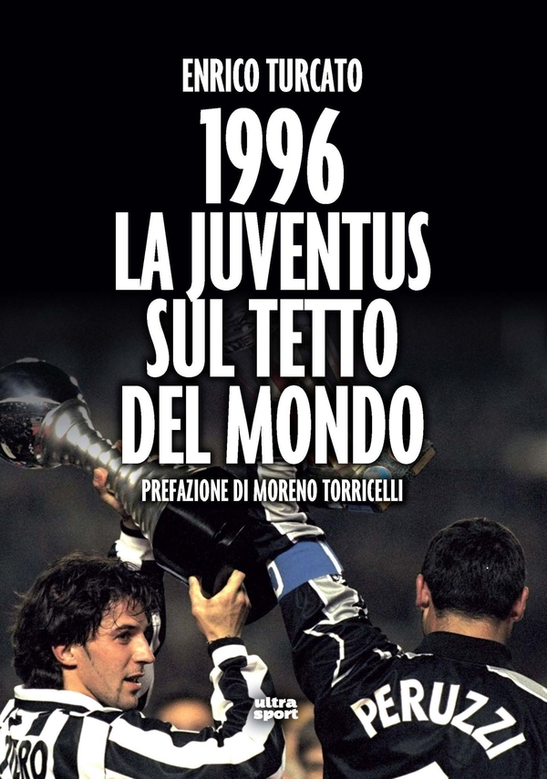 1996. La Juventus sul tetto del mondo - Librerie.coop 1996. La Juventus sul tetto del mondo - Librerie.coop