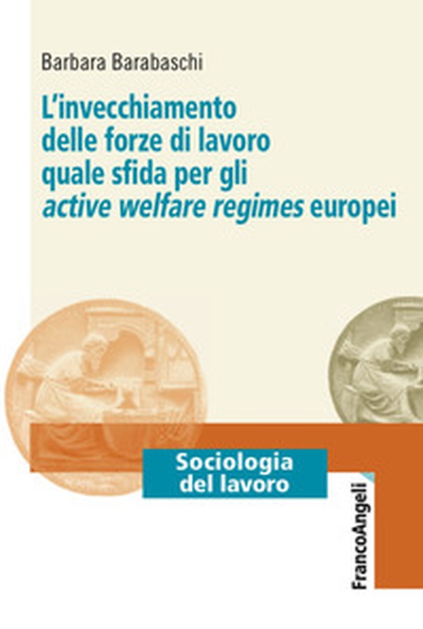 L'invecchiamento delle forze di lavoro quale sfida per gli active welfare regimes europei - Librerie.coop L'invecchiamento delle forze di lavoro quale sfida per gli active welfare regimes europei - Librerie.coop